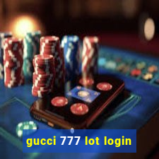 gucci 777 lot login